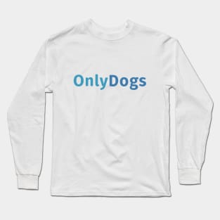 Only Dogs Only Fans Long Sleeve T-Shirt